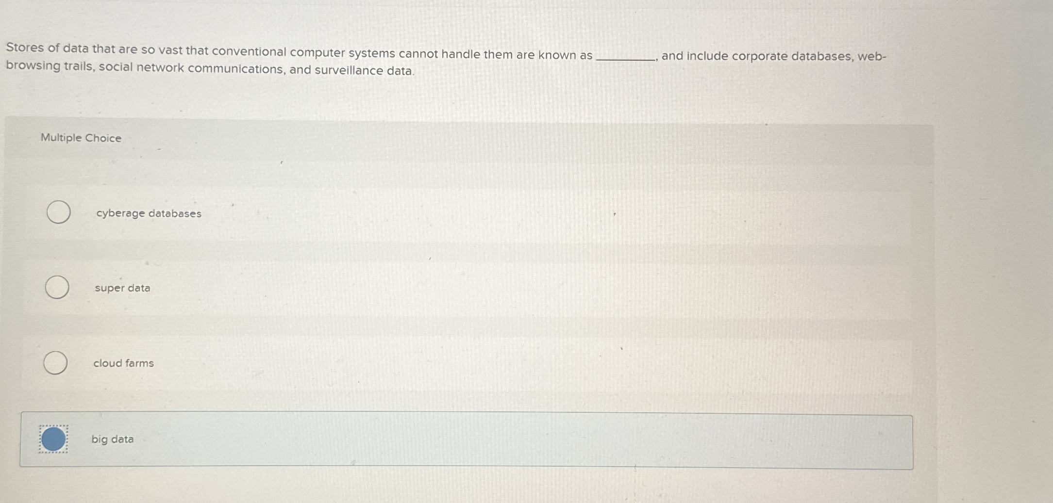 Stores of data that are so vast that conventional