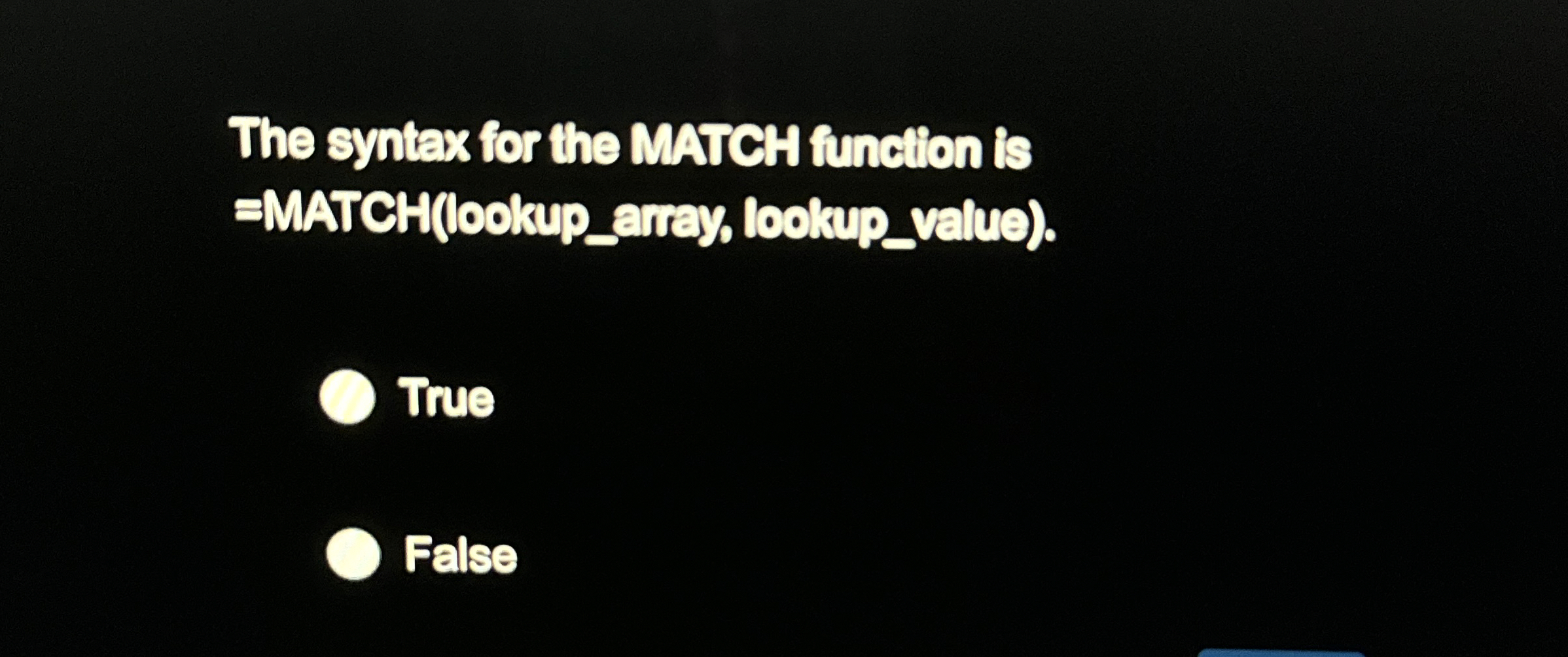 The syntax for the MATCH function is = MATCH (