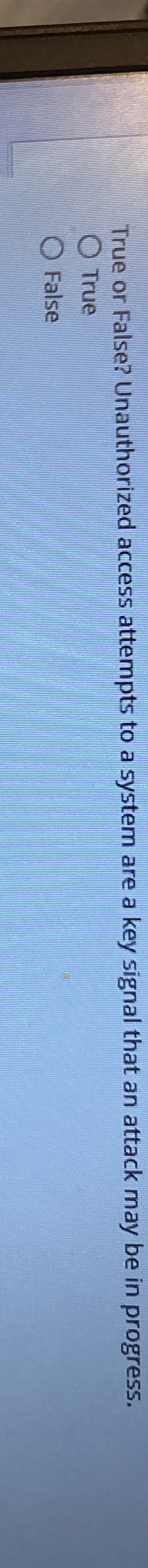 True or False? Unauthorized access attempts to a