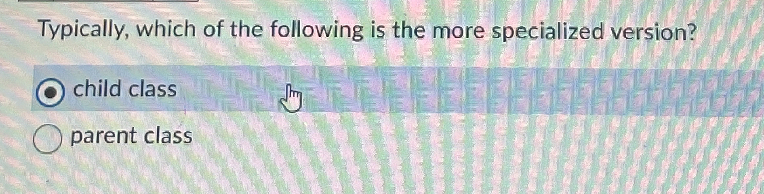 Typically, which of the following is the more