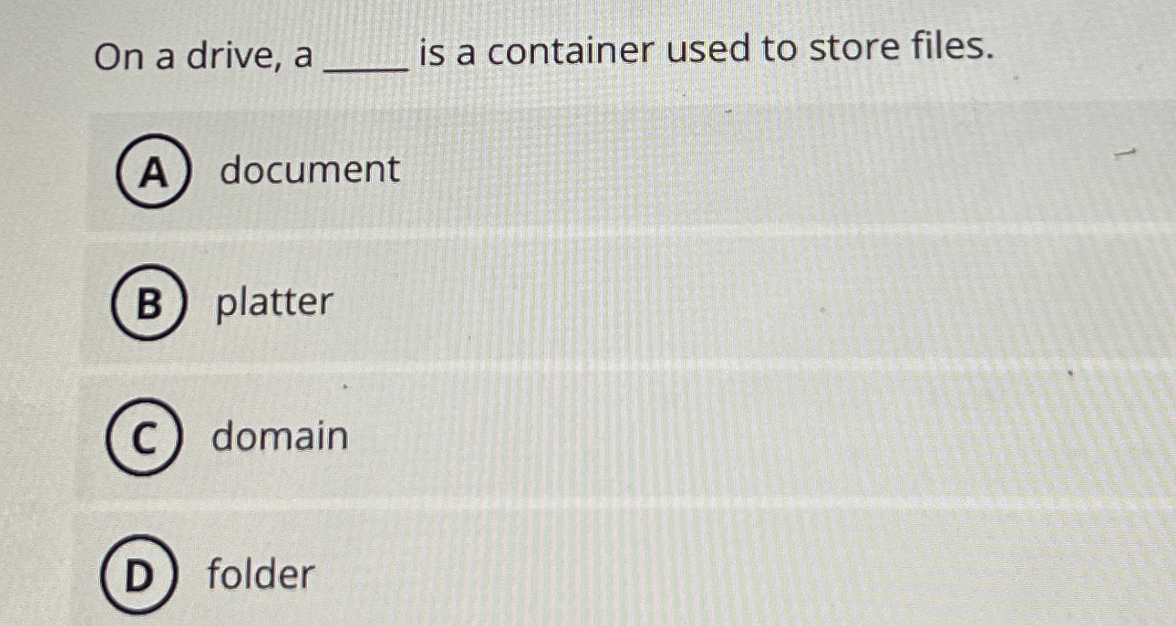 On a drive, a is a container used to store files.