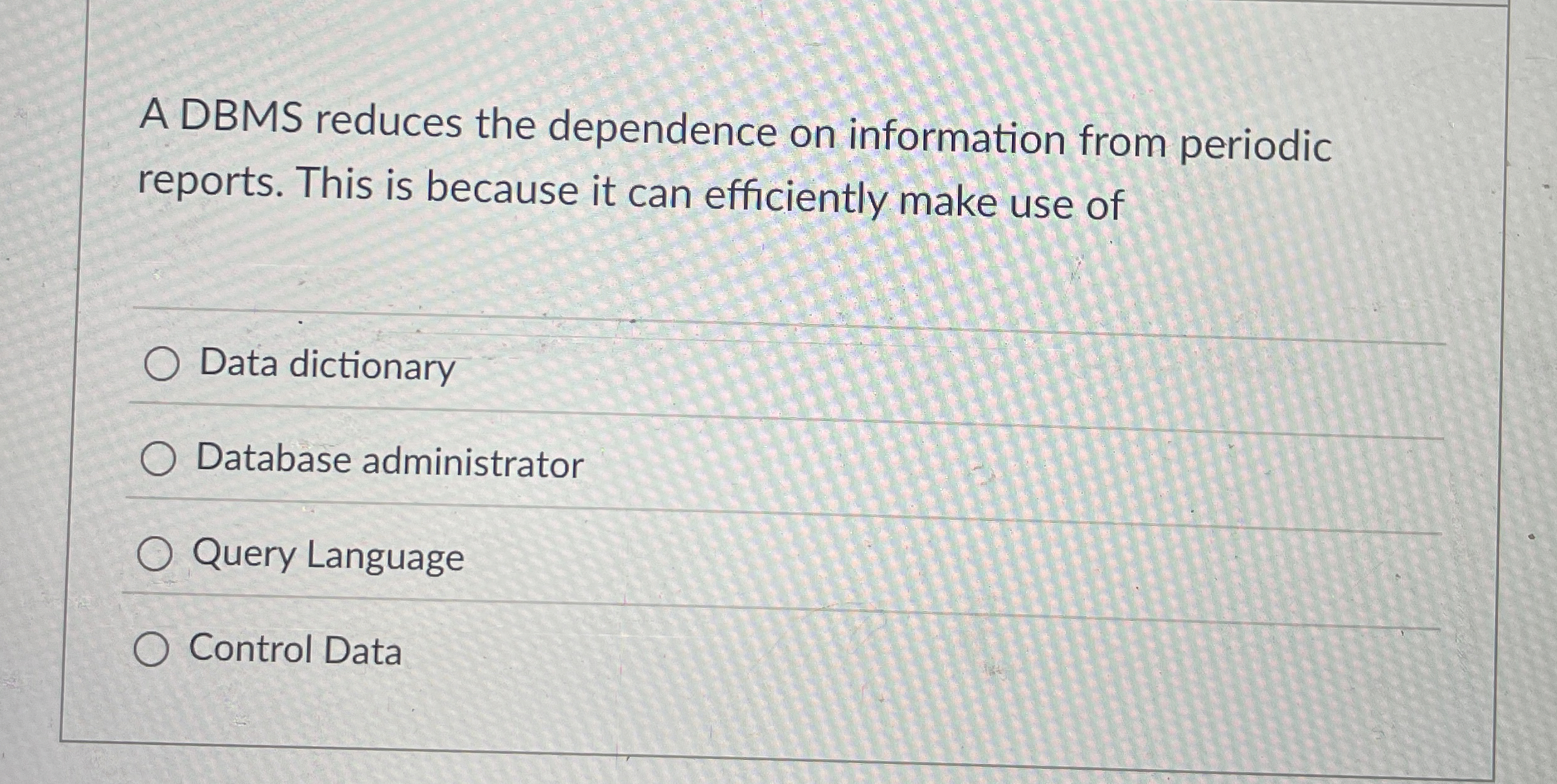 A DBMS reduces the dependence on information from