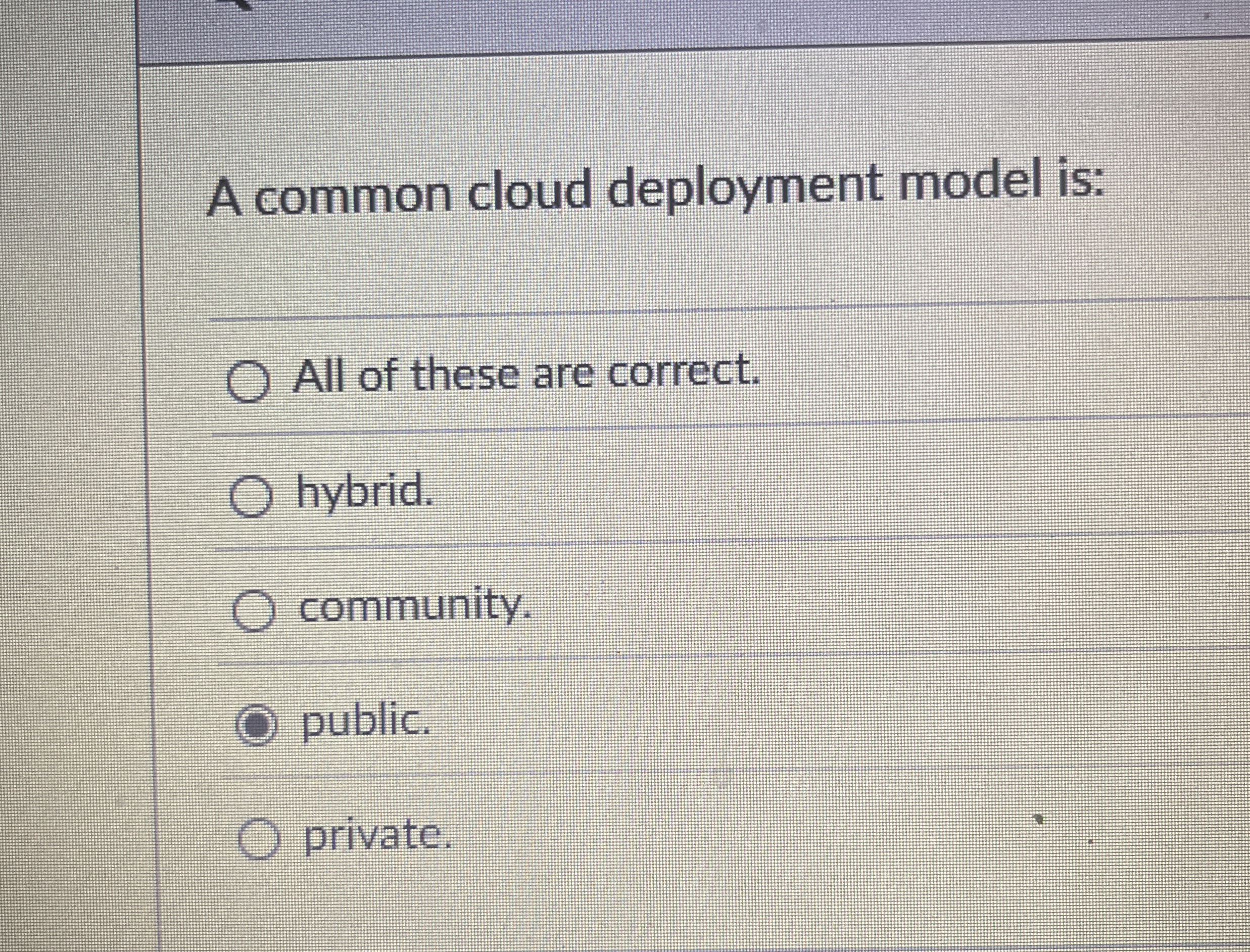 A common cloud deployment model is: All of these