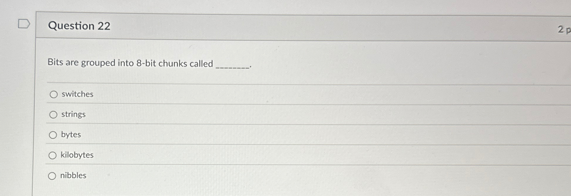 Question 2 2 Bits are grouped into 8 - bit chunks
