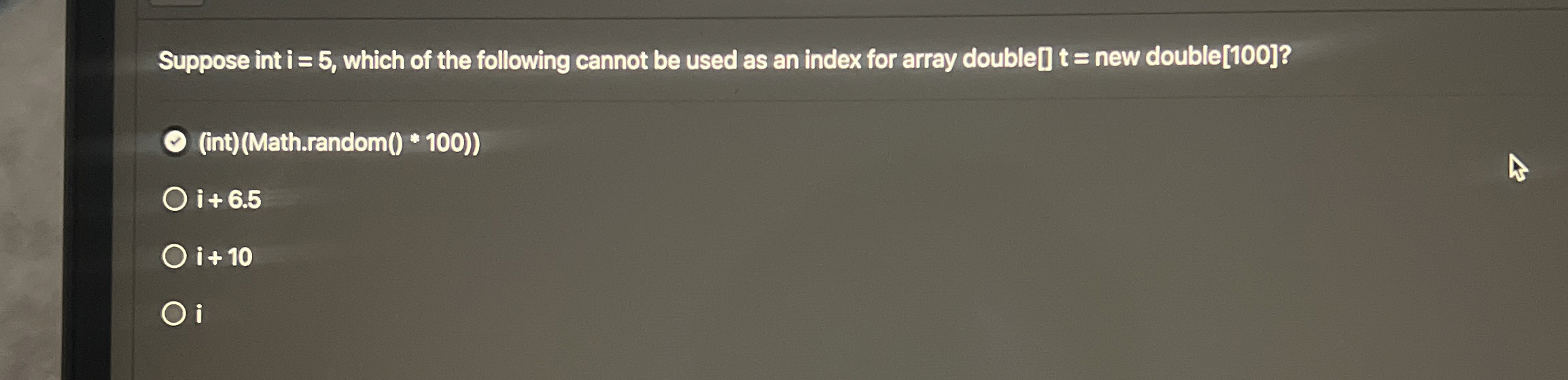 Suppose int i = 5 , which of the following cannot