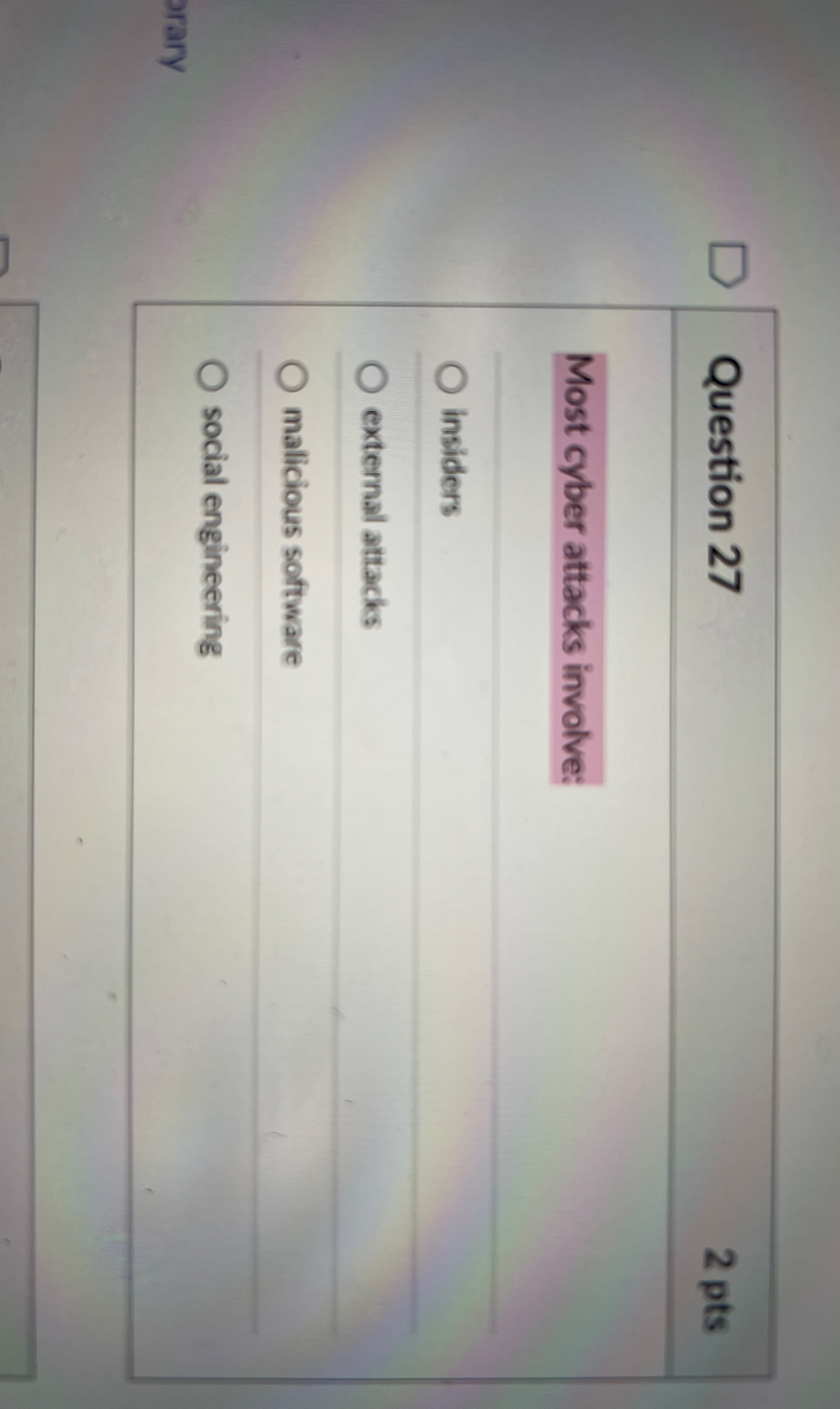 Question 2 7 2 pts Most cyber attacks involve: