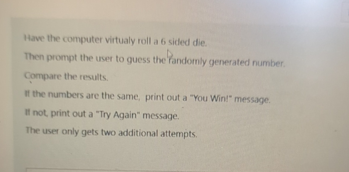 Have the computer virtualy roll a 6 sided die.