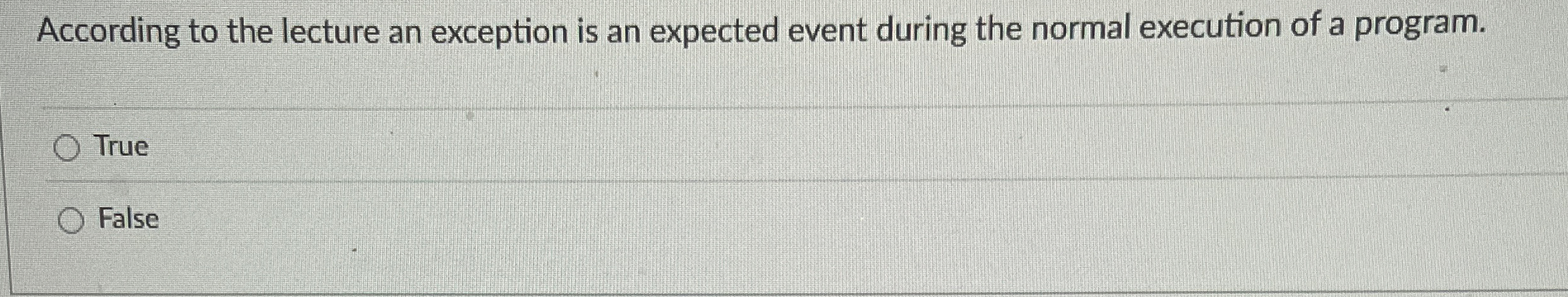 According to the lecture an exception is an