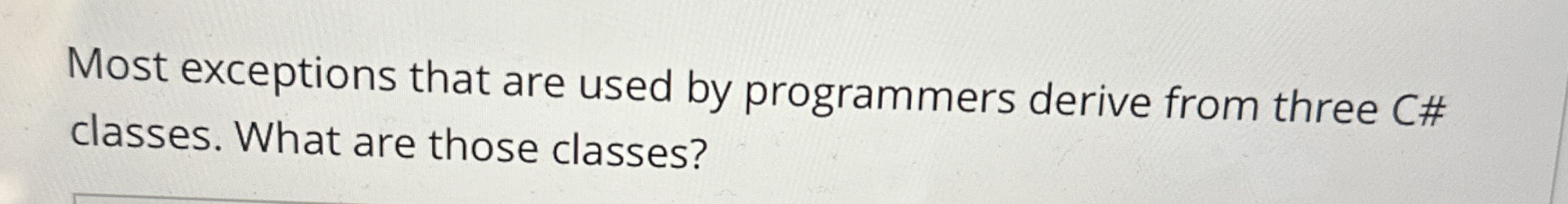 Most exceptions that are used by programmers