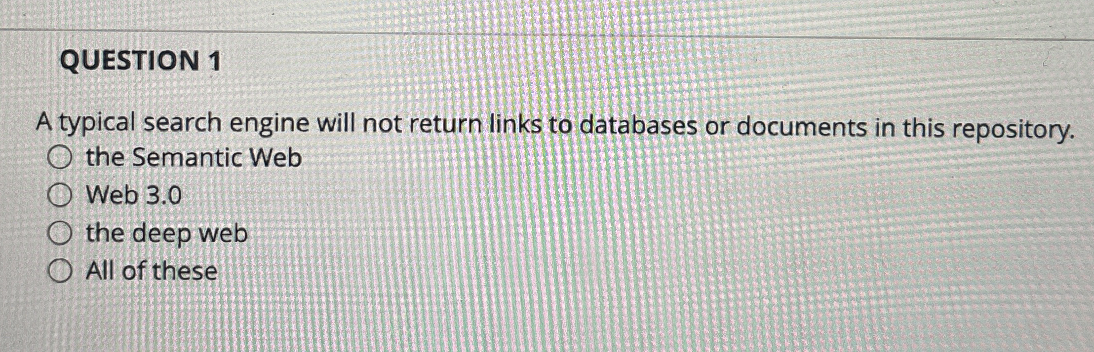 QUESTION 1 A typical search engine will not