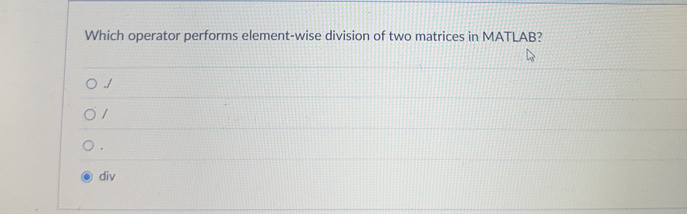Which operator performs element - wise division