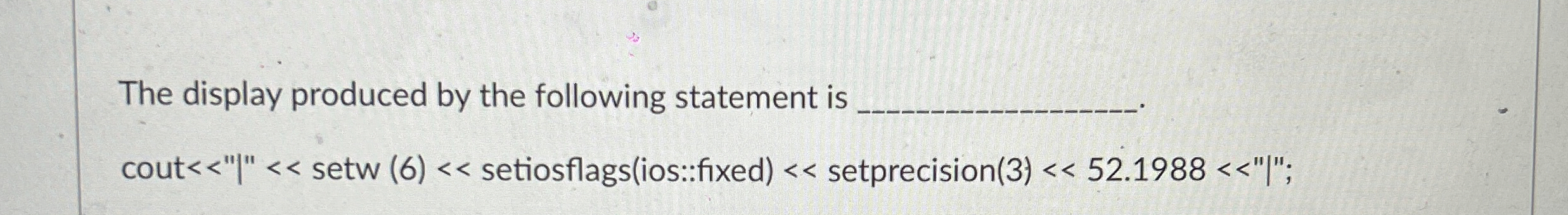 The display produced by the following statement