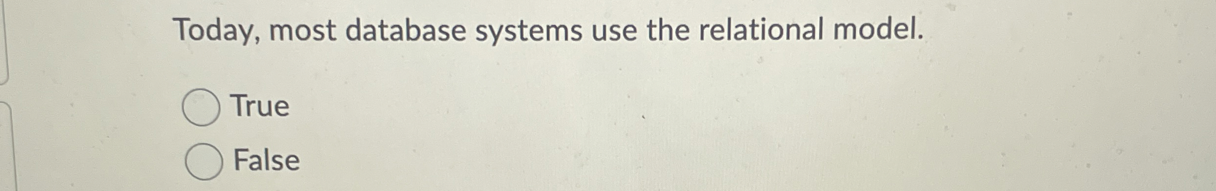 Today, most database systems use the relational