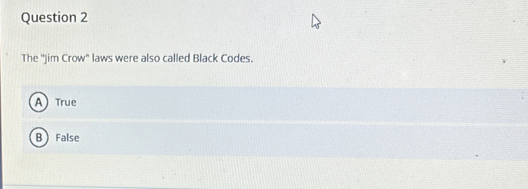 Question 2 The "Jim Crow" laws were also called