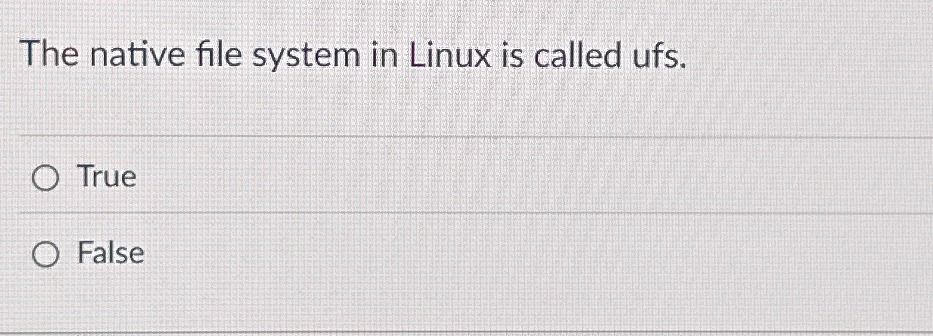 The native file system in Linux is called ufs.
