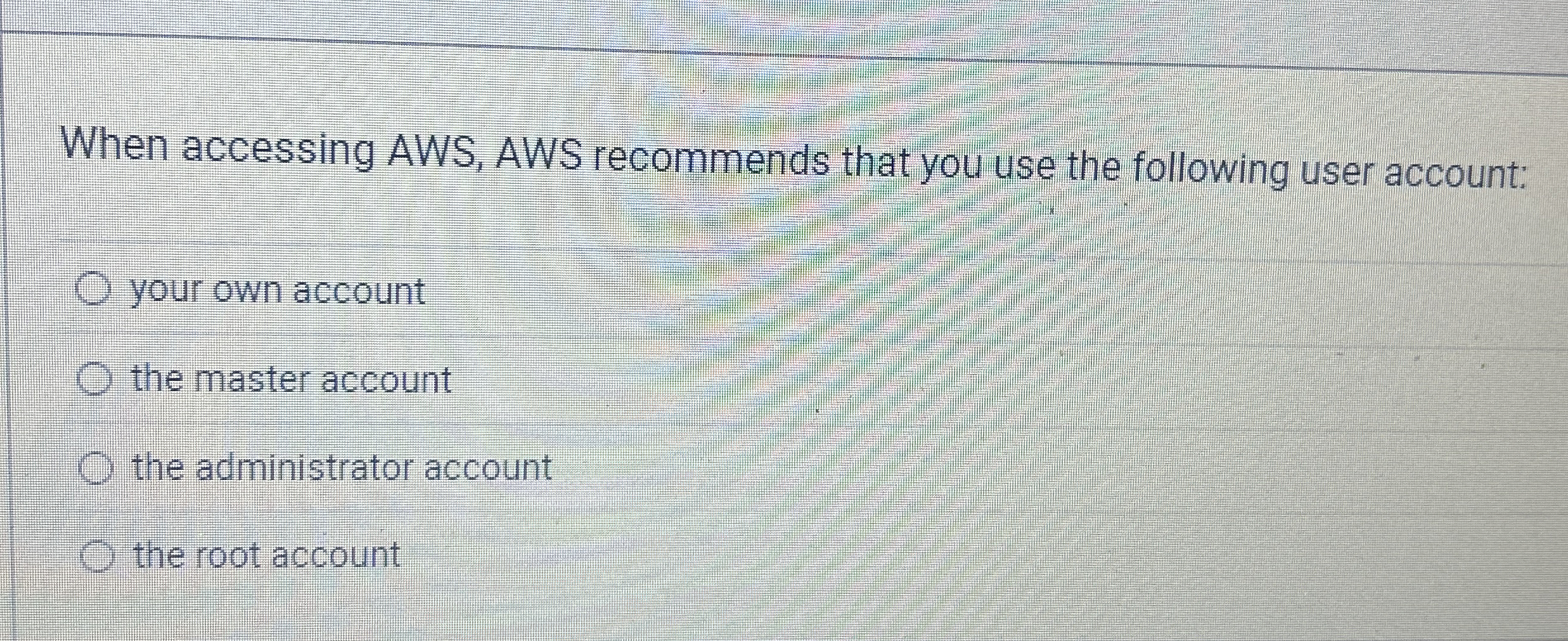 When accessing AWS, AWS recommends that you use