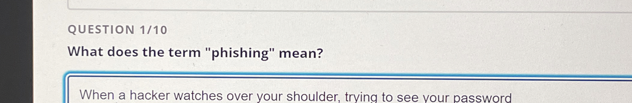 QUESTION 1 / 1 0 What does the term "phishing"
