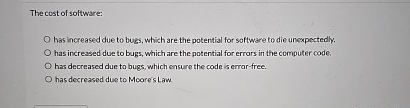 The cost of software: has increased due to bugs,