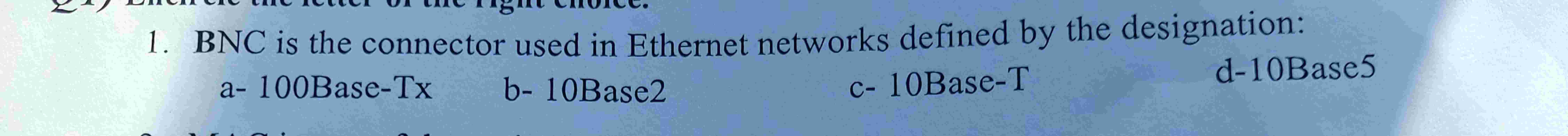 1 . BNC is the connector used in Ethernet