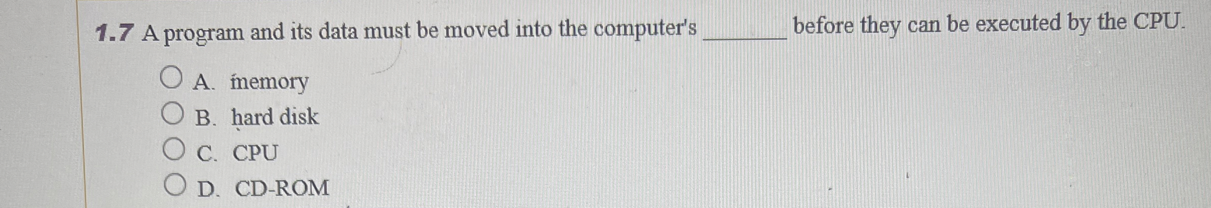 1 . 7 A program and its data must be moved into