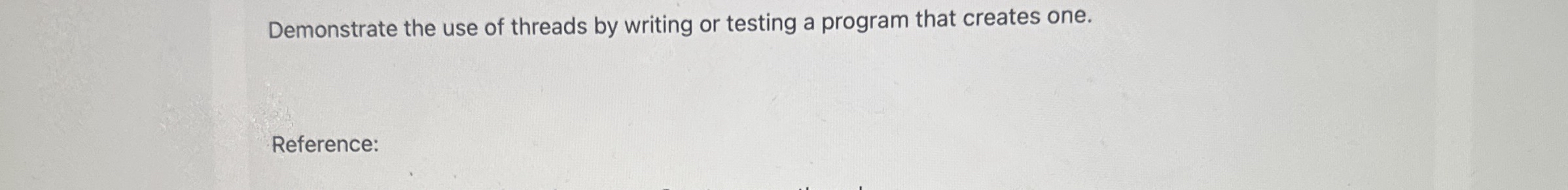 Demonstrate the use of threads by writing or