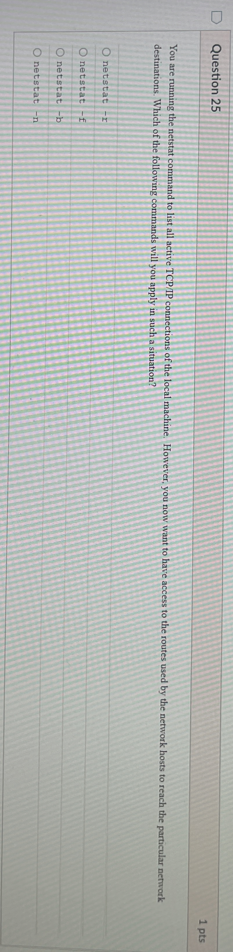Question 2 5 1 pts You are running the netstat