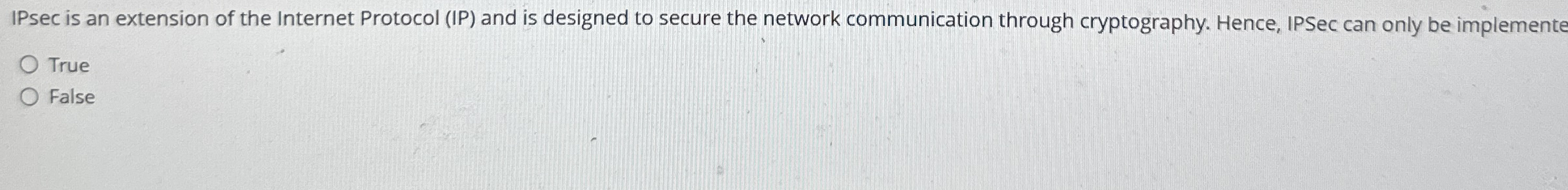 IPsec is an extension of the Internet Protocol (