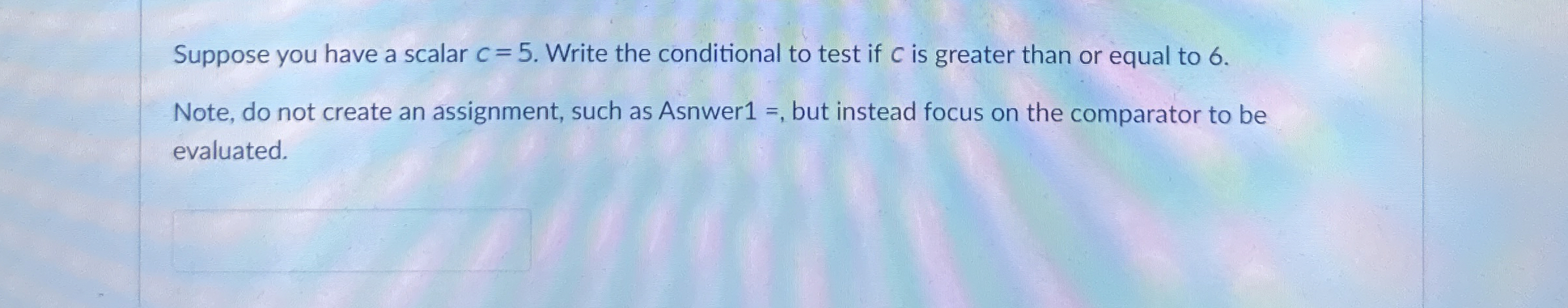 Suppose you have a scalar c = 5 . Write the