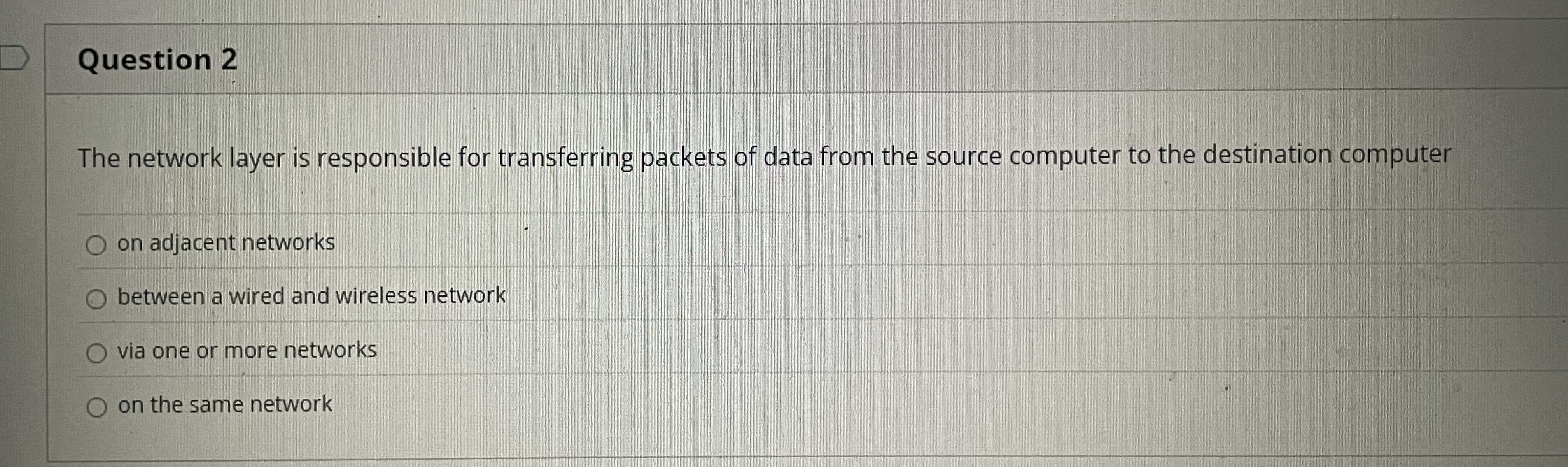 Question 2 The network layer is responsible for