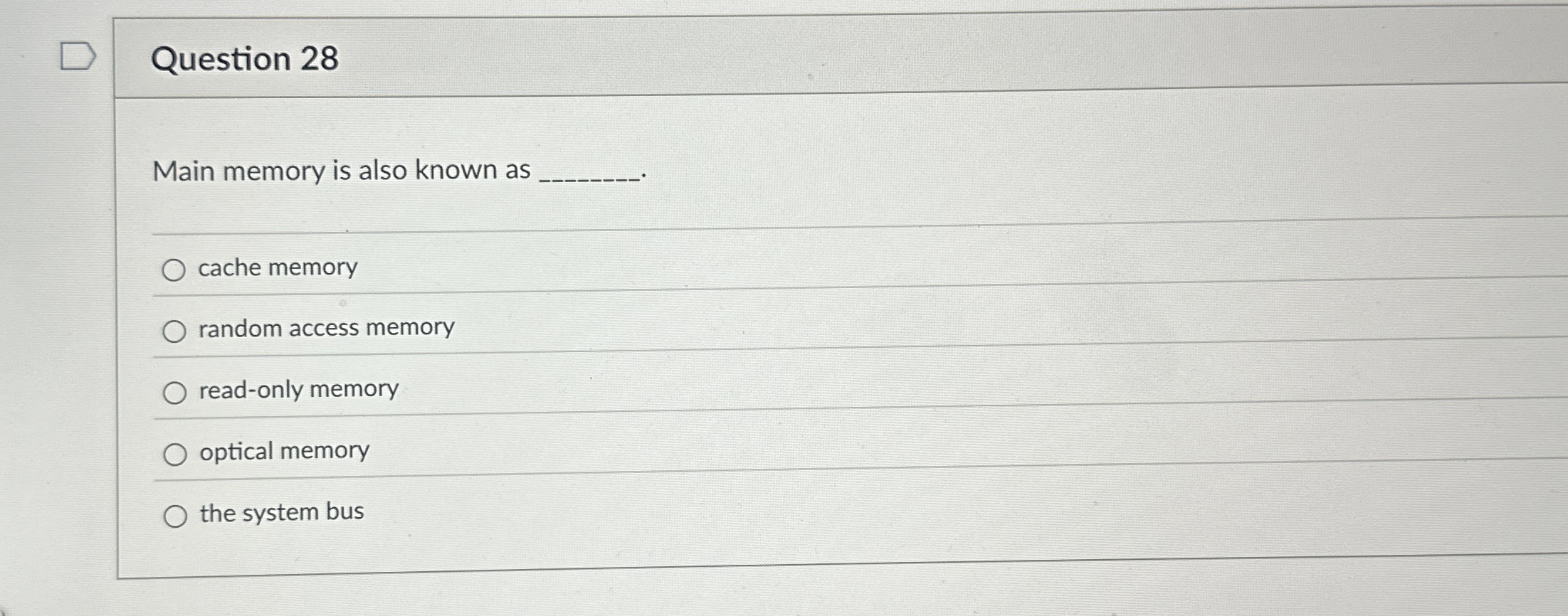 Question 2 8 Main memory is also known as cache