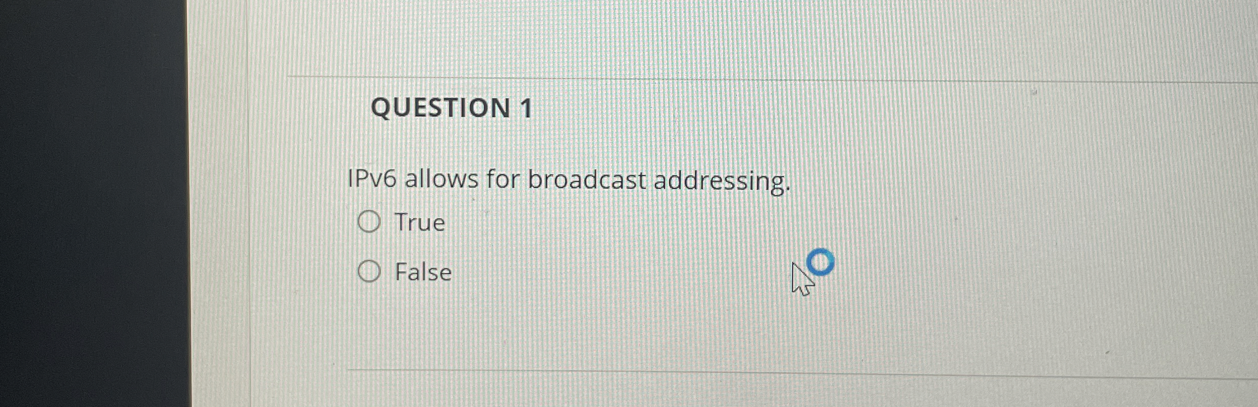 QUESTION 1 IPv 6 allows for broadcast addressing.