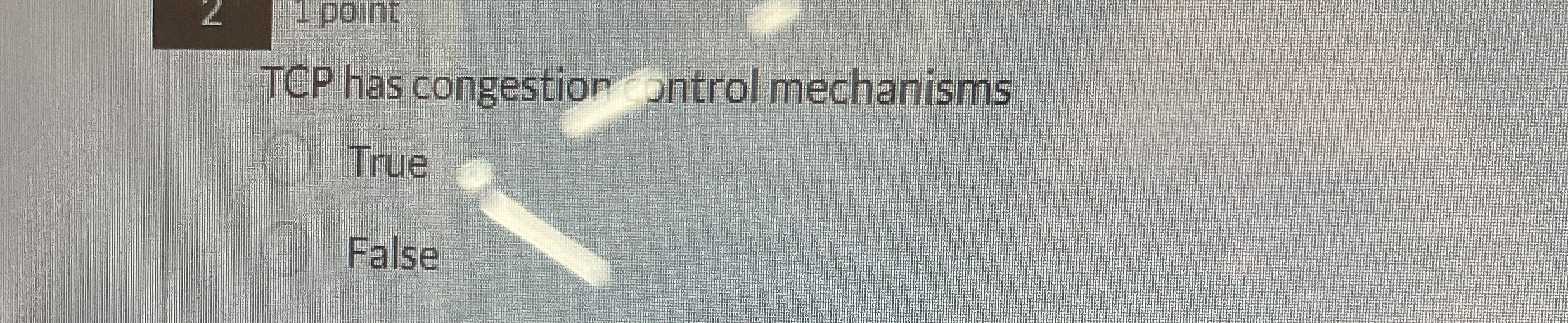 TCP has congestion ontrol mechanisms True False