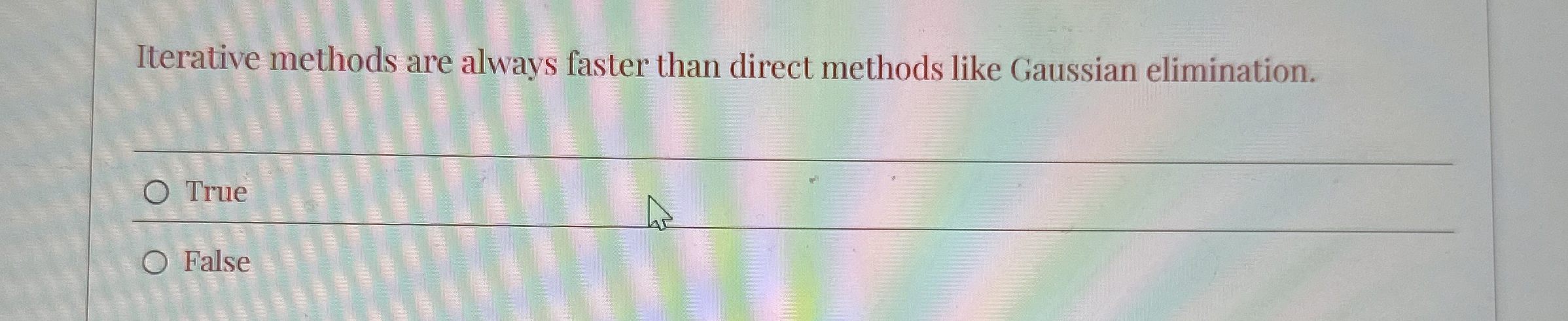 Iterative methods are always faster than direct