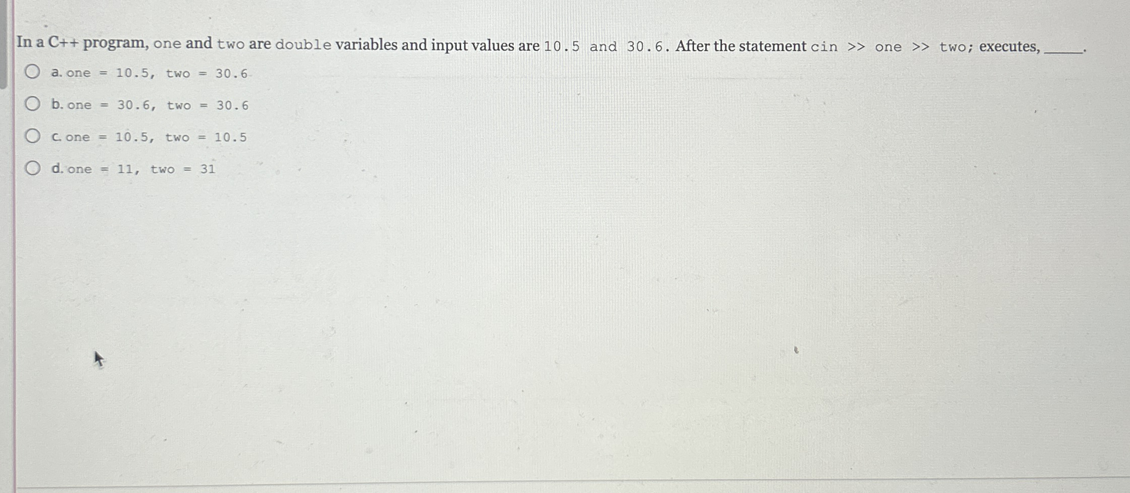 In a C + + program, one and two are double