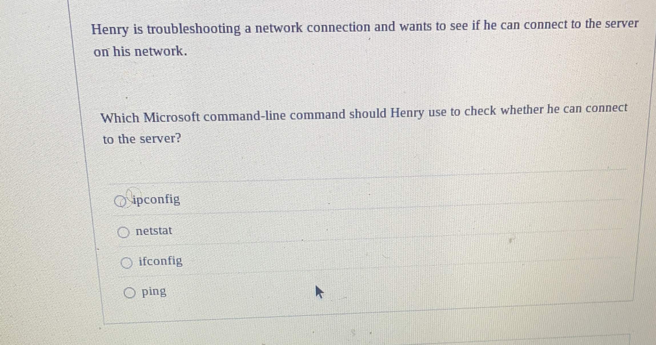 Henry is troubleshooting a network connection and