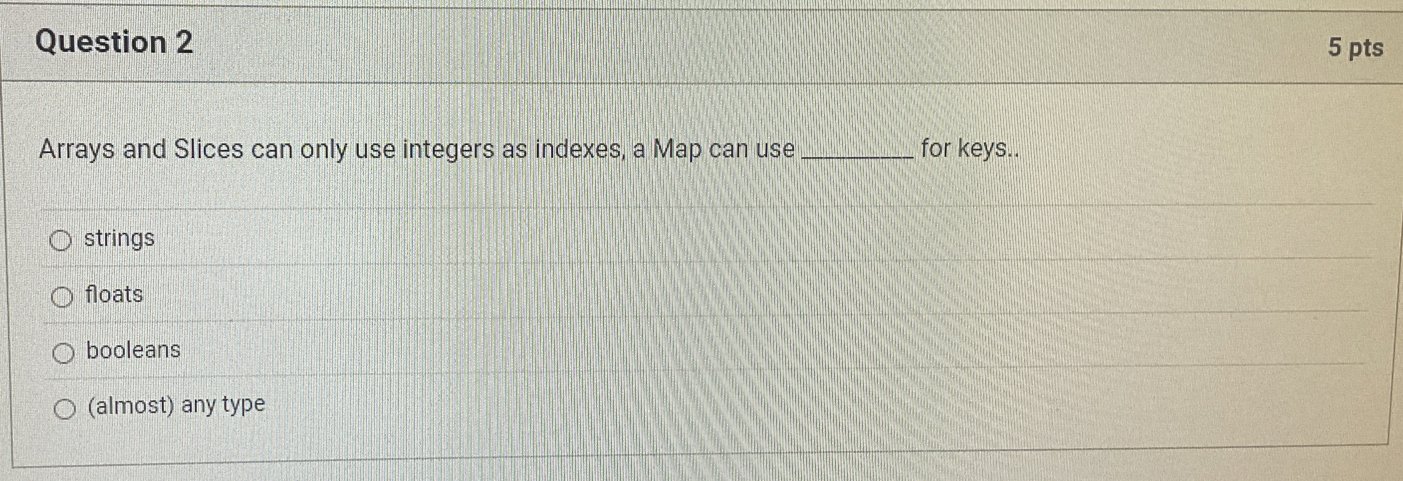 Question 2 5 pts Arrays and Slices can only use
