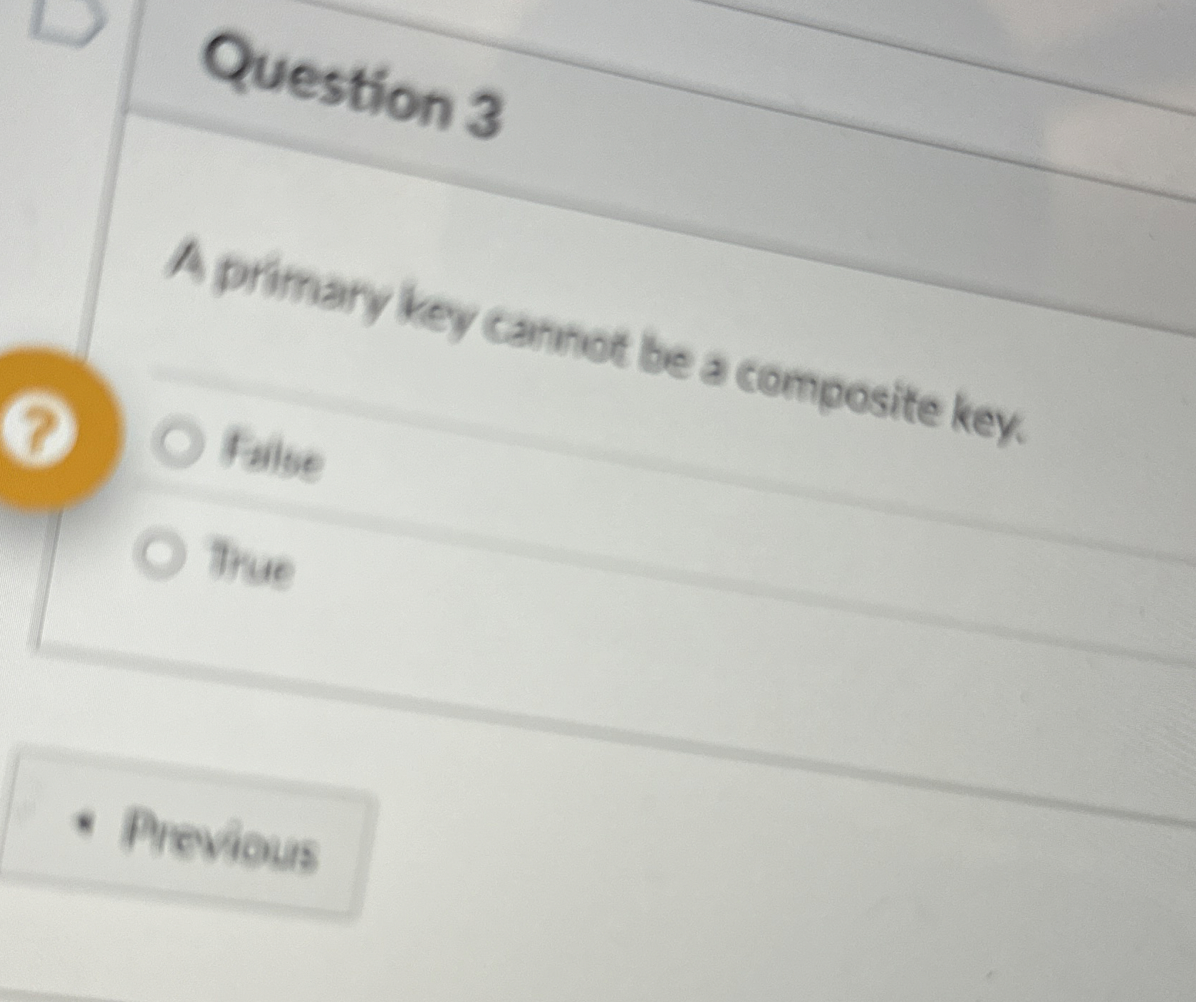 Question 3 A primary key cannot be a composite