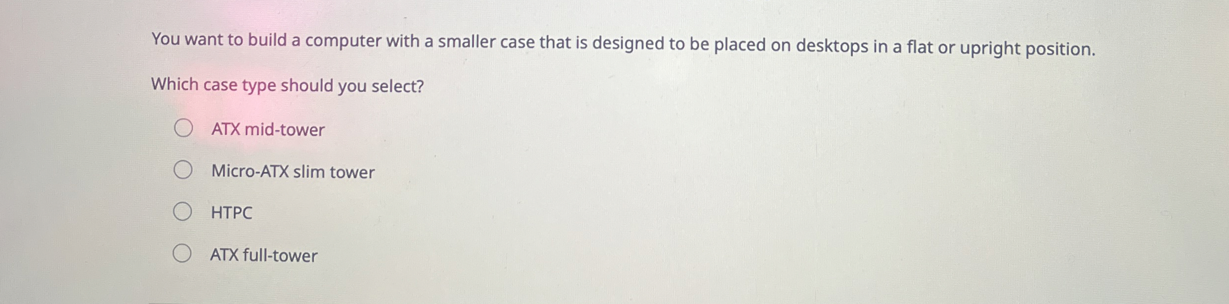 You want to build a computer with a smaller case