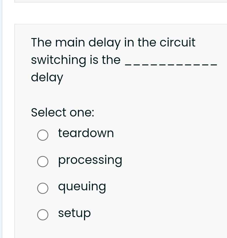 The main delay in the circuit switching is the