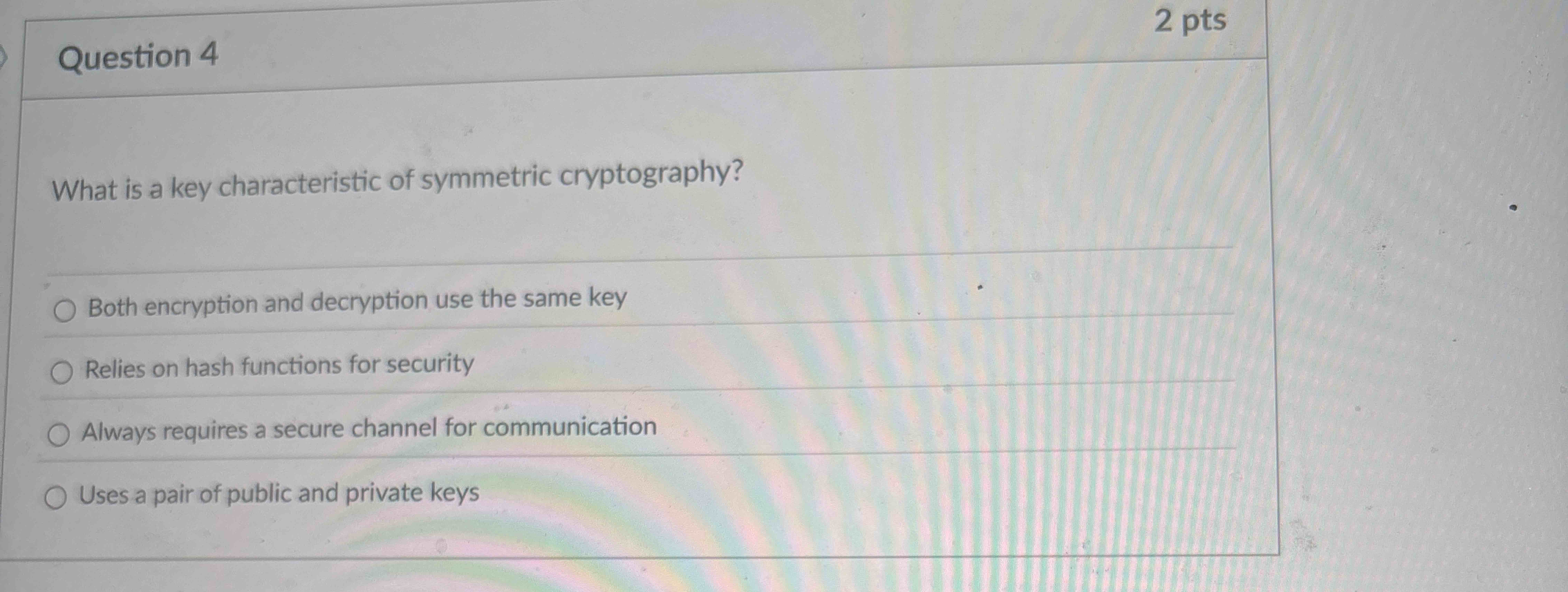 Question 4 What is a key characteristic of