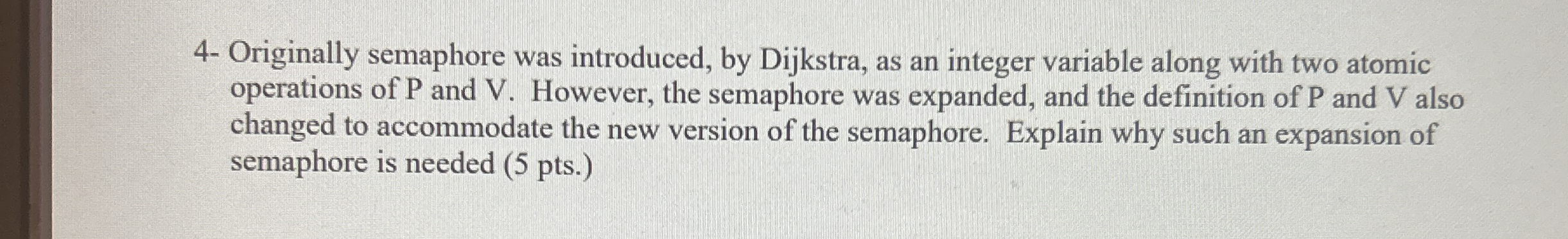 4 - Originally semaphore was introduced, by