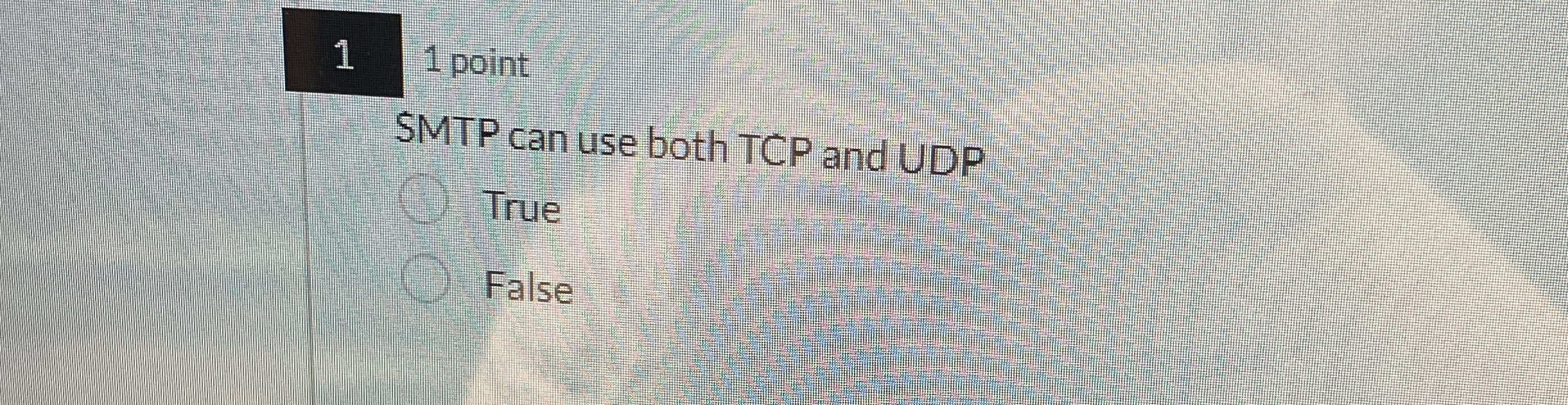 1 1 point SMTP can use both TCP and UDP True False