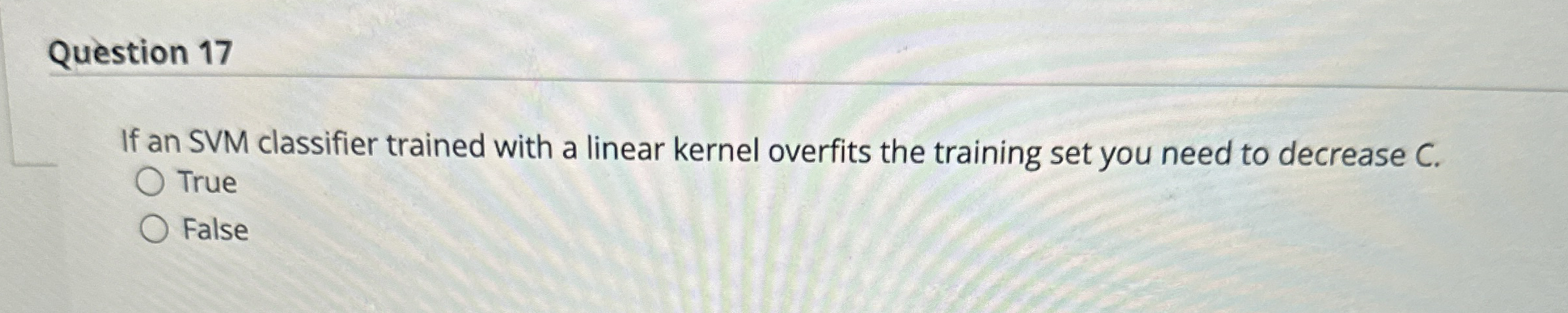 Question 1 7 If an SVM classifier trained with a