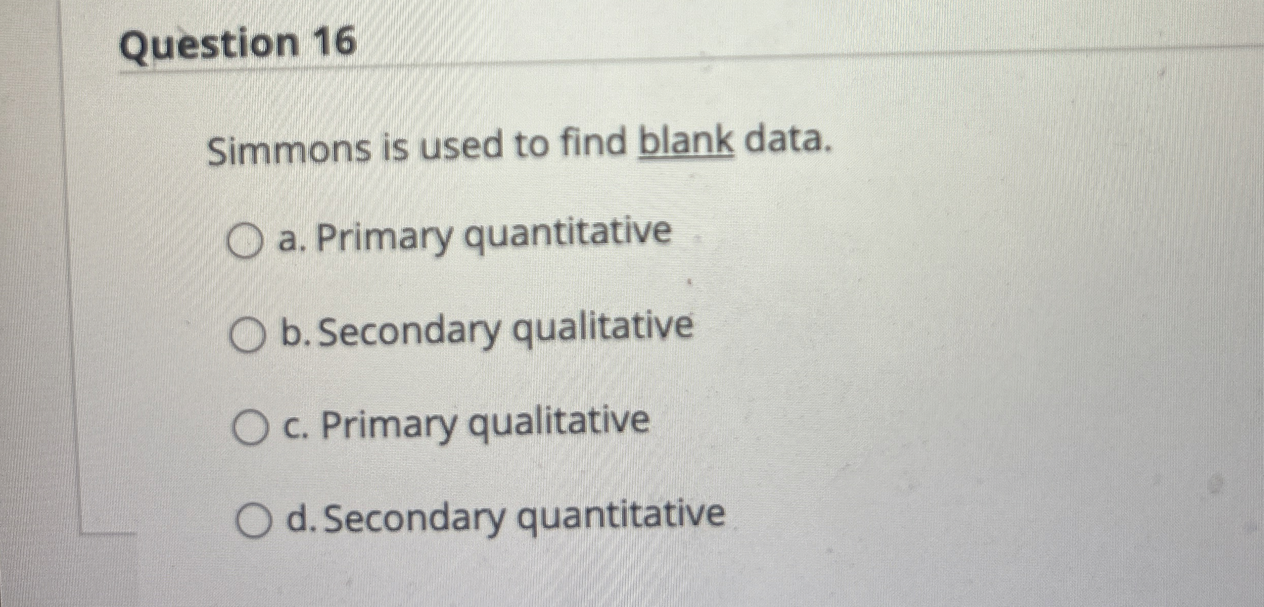 Question 1 6 Simmons is used to find blank data.