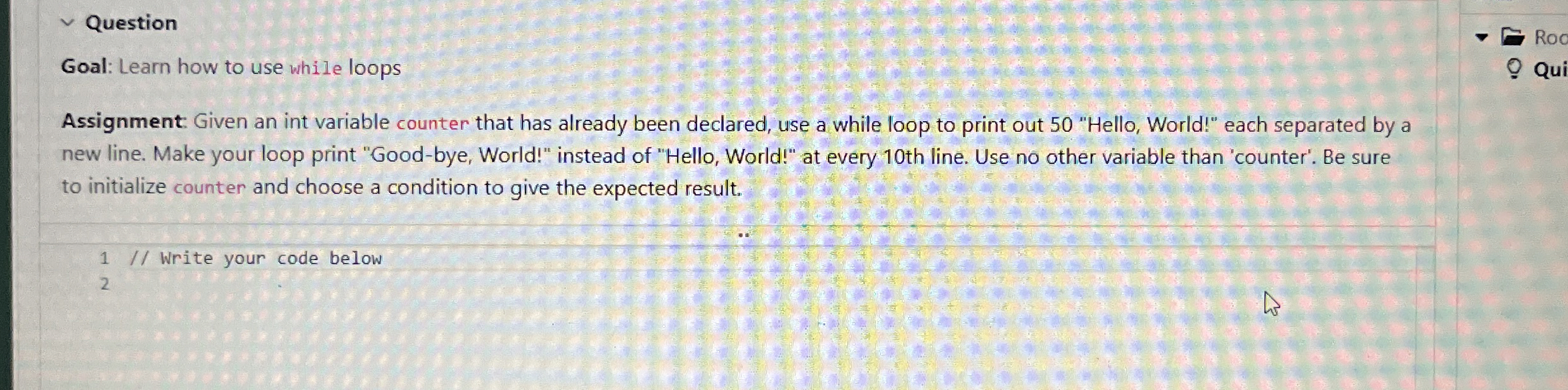 Question Goal: Learn how to use while loops