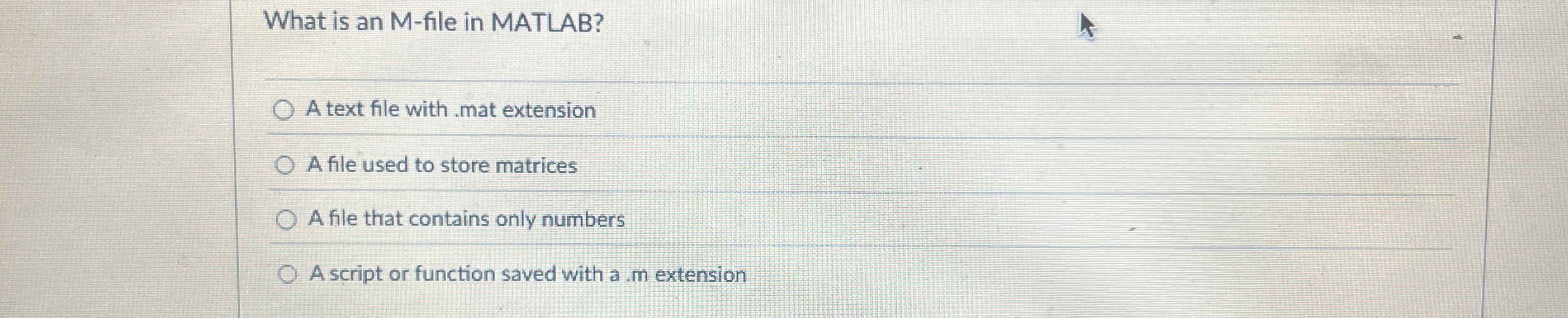 What is an M - file in MATLAB? A text file with .