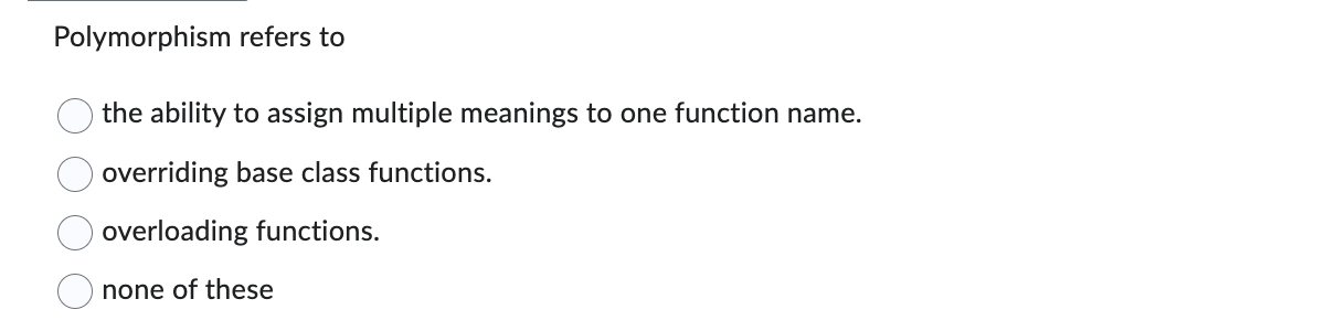 Polymorphism refers to the ability to assign
