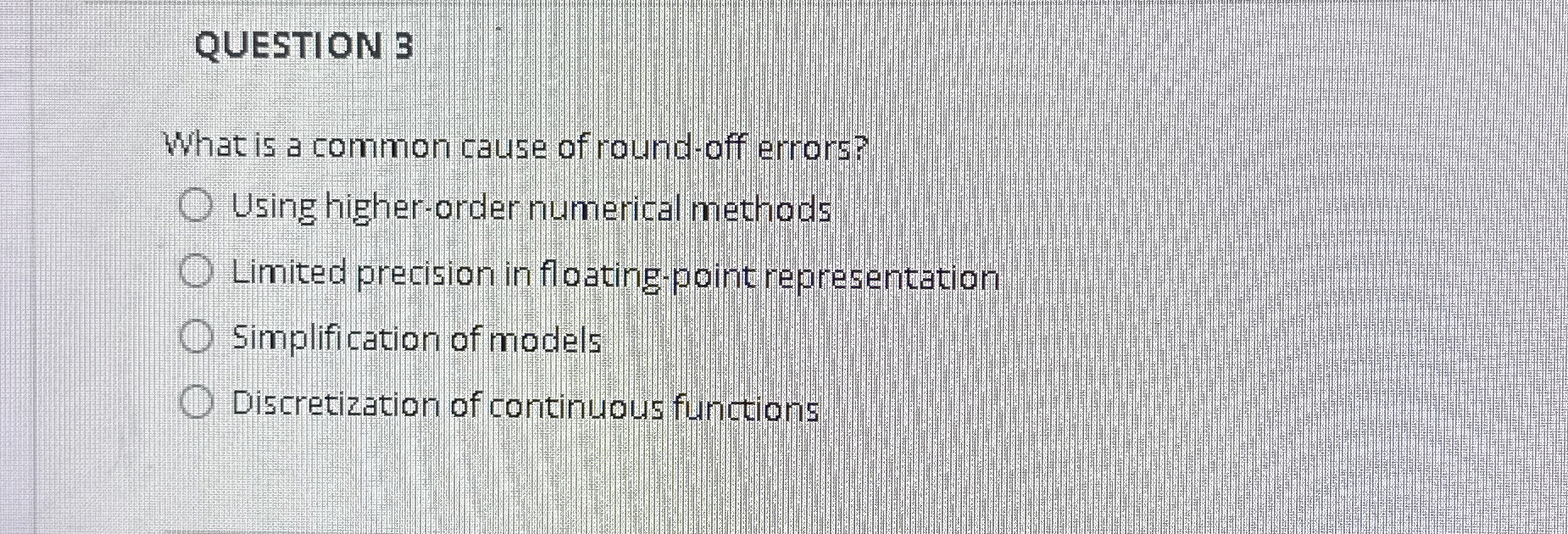 QUESTION 3 What is a common cause of round - off