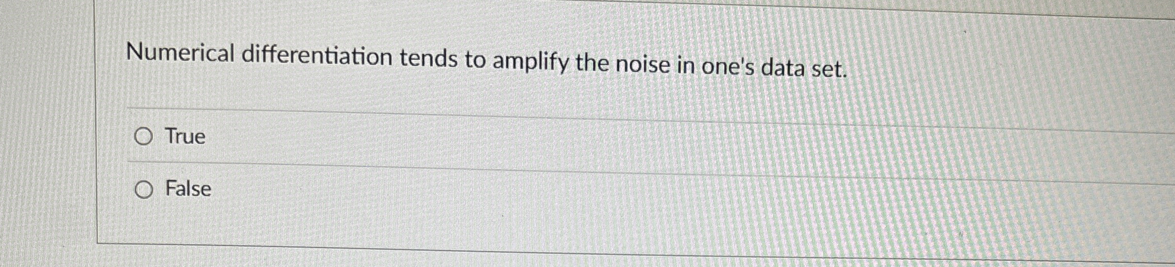 Numerical differentiation tends to amplify the