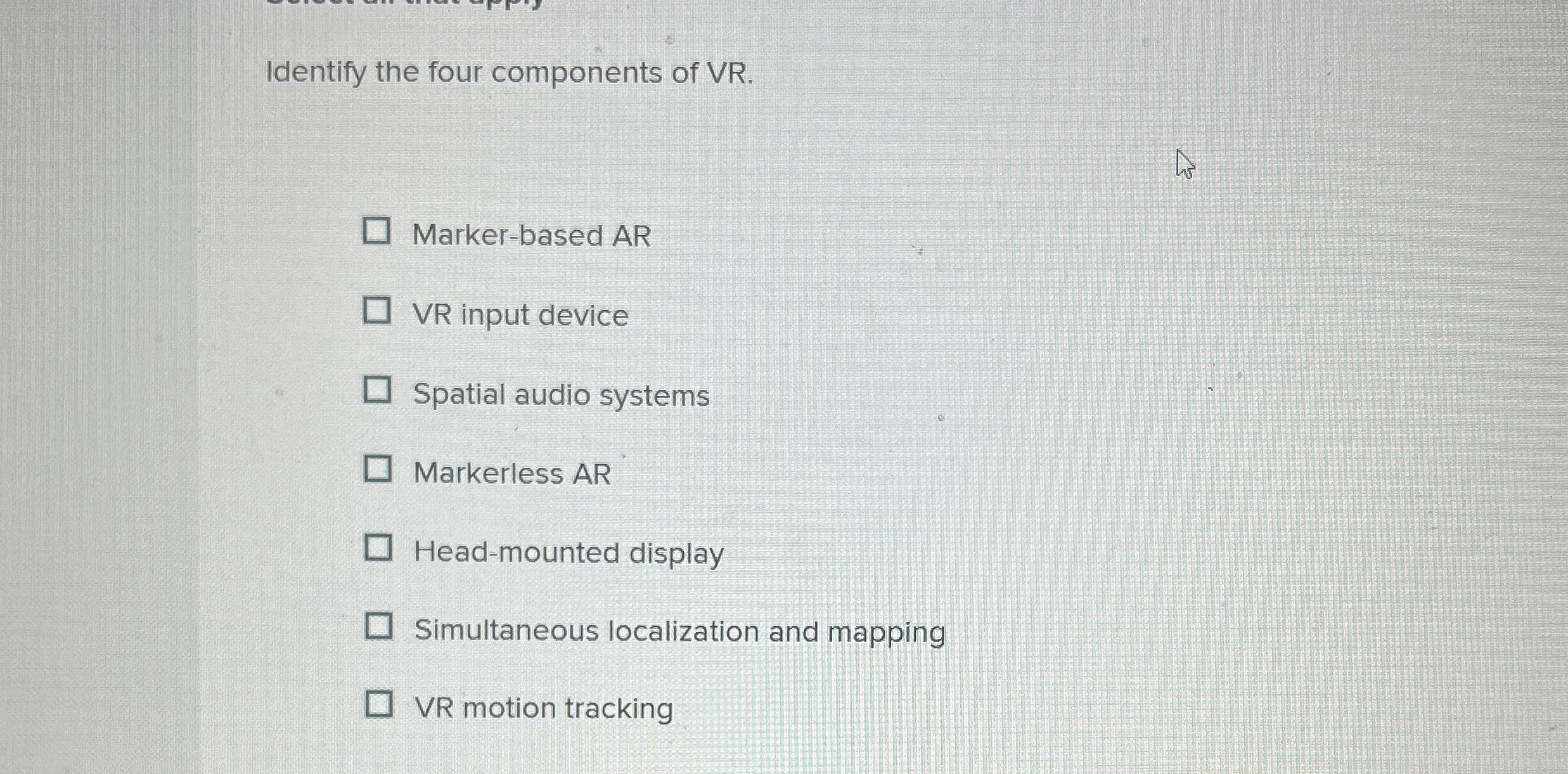Identify the four components of VR . Marker -